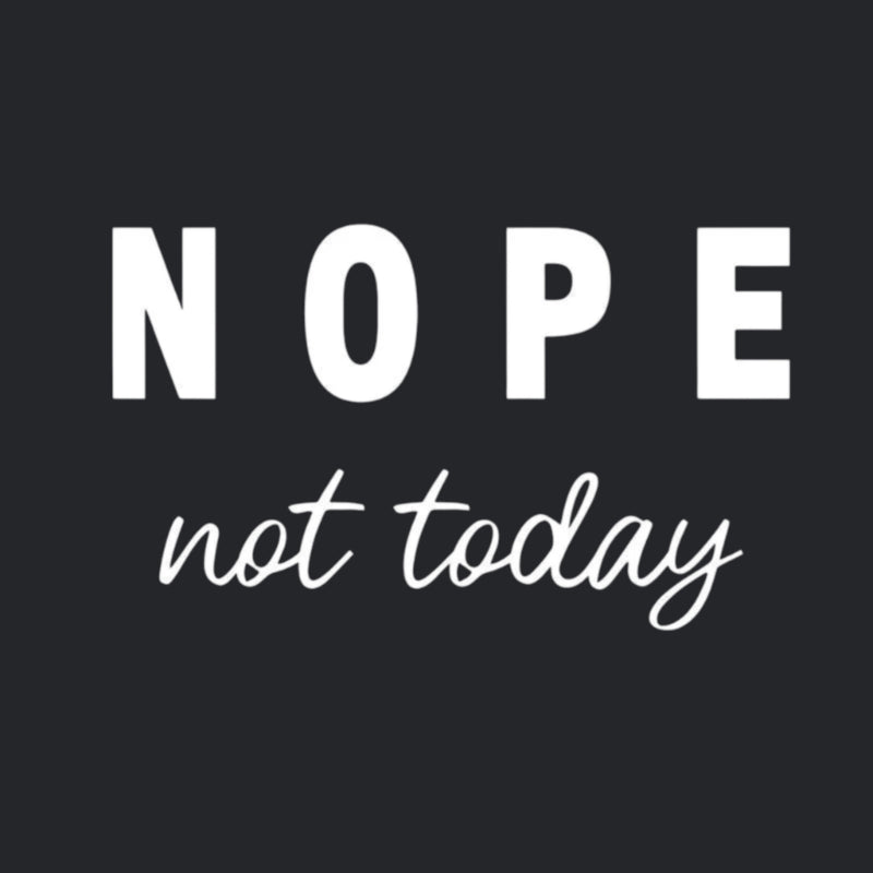 Nope Not Today Geek T-Shirt