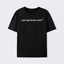 Can I Go Home Now Geek T-Shirt