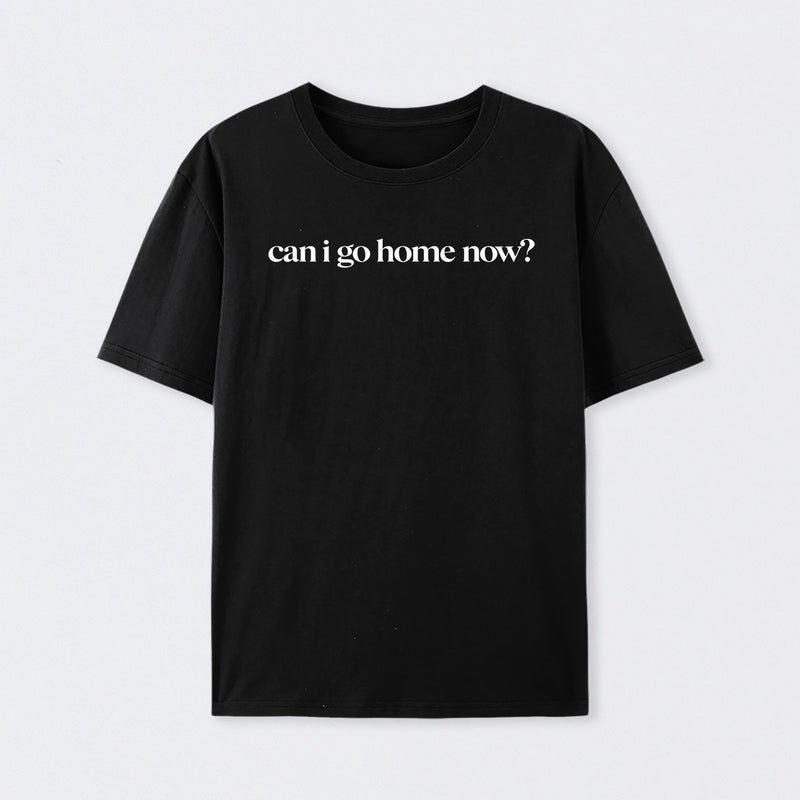 Can I Go Home Now Geek T-Shirt