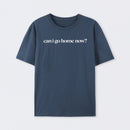 Can I Go Home Now Geek T-Shirt