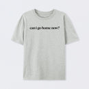 Can I Go Home Now Geek T-Shirt