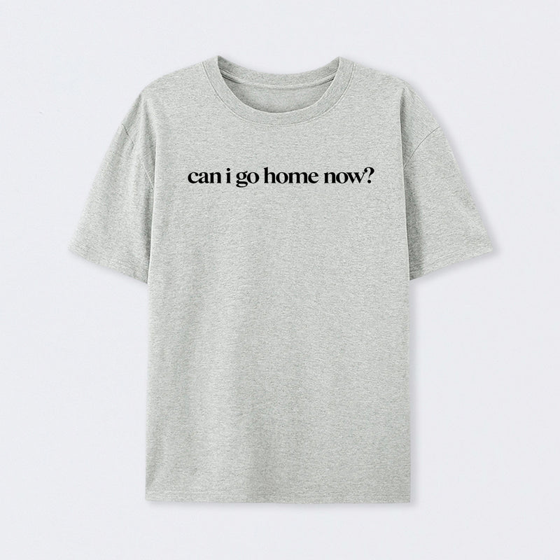 Can I Go Home Now Geek T-Shirt