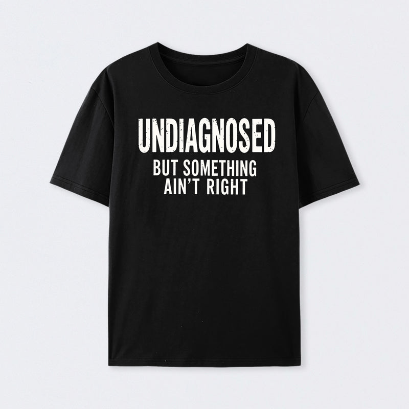 Undiagnosed But Something Aint Right Geek T-Shirt