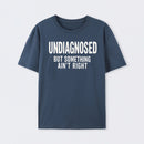 Undiagnosed But Something Aint Right Geek T-Shirt