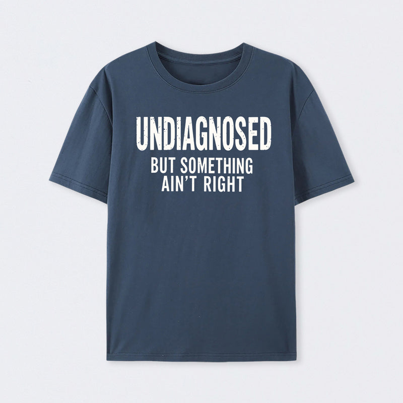 Undiagnosed But Something Aint Right Geek T-Shirt