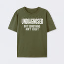 Undiagnosed But Something Aint Right Geek T-Shirt