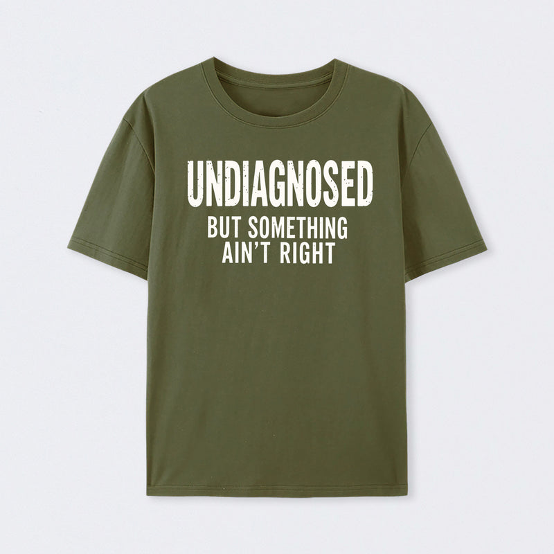 Undiagnosed But Something Aint Right Geek T-Shirt