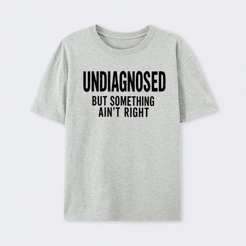 Undiagnosed But Something Aint Right Geek T-Shirt