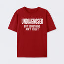 Undiagnosed But Something Aint Right Geek T-Shirt