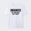 Undiagnosed But Something Aint Right Geek T-Shirt