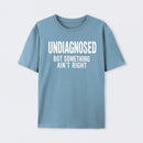 Undiagnosed But Something Aint Right Geek T-Shirt