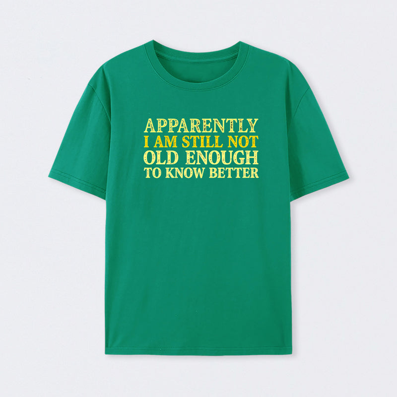 Still Not Old Enough To Know Better Geek T-Shirt