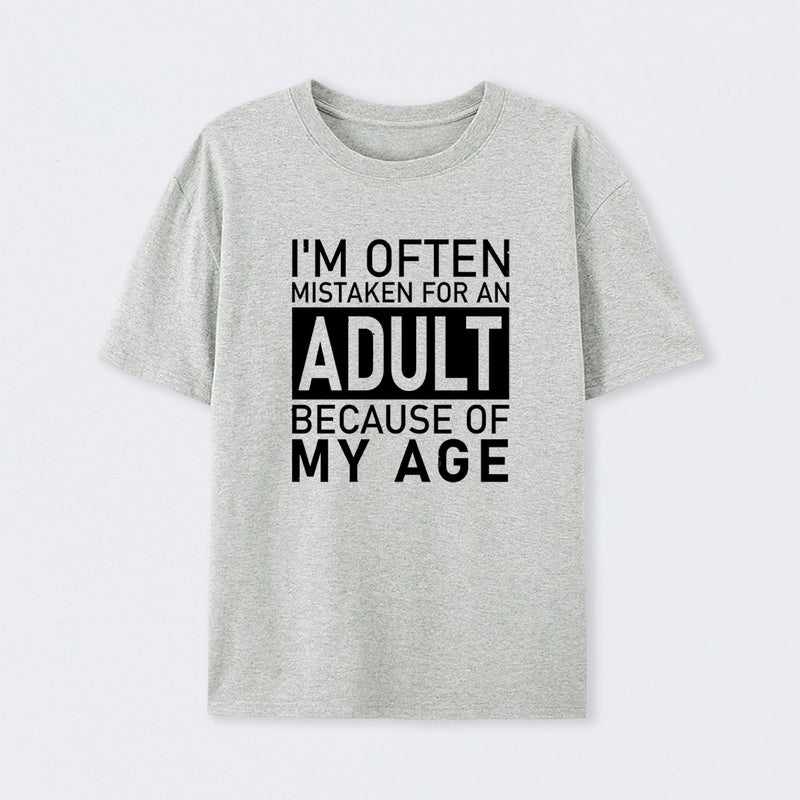 I'm Often Mistaken For An Adult Because Of My Age Geek T-Shirt