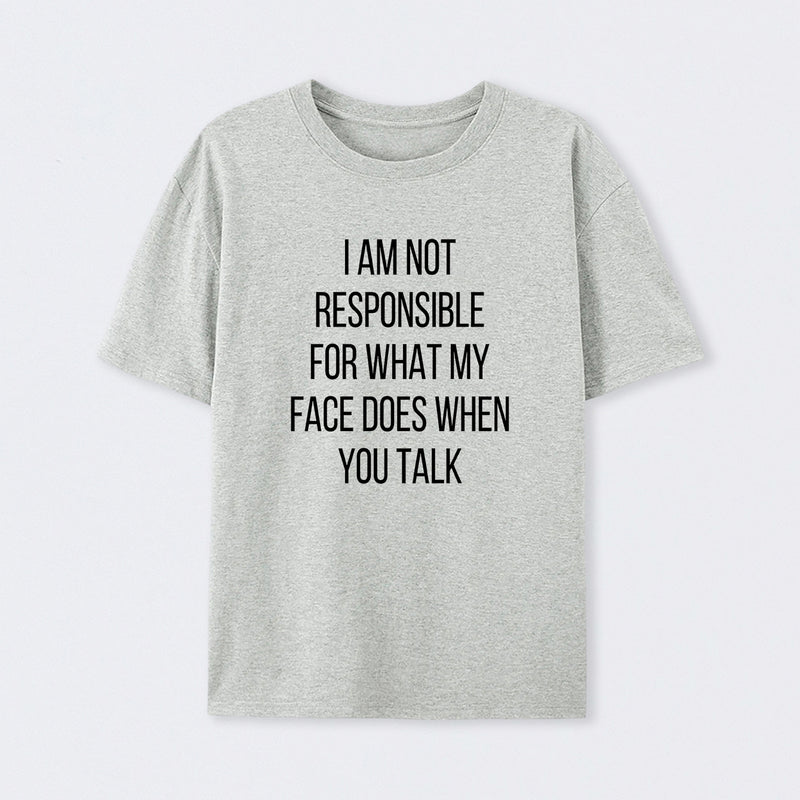 I am not Responsible for What my Face does Geek T-Shirt