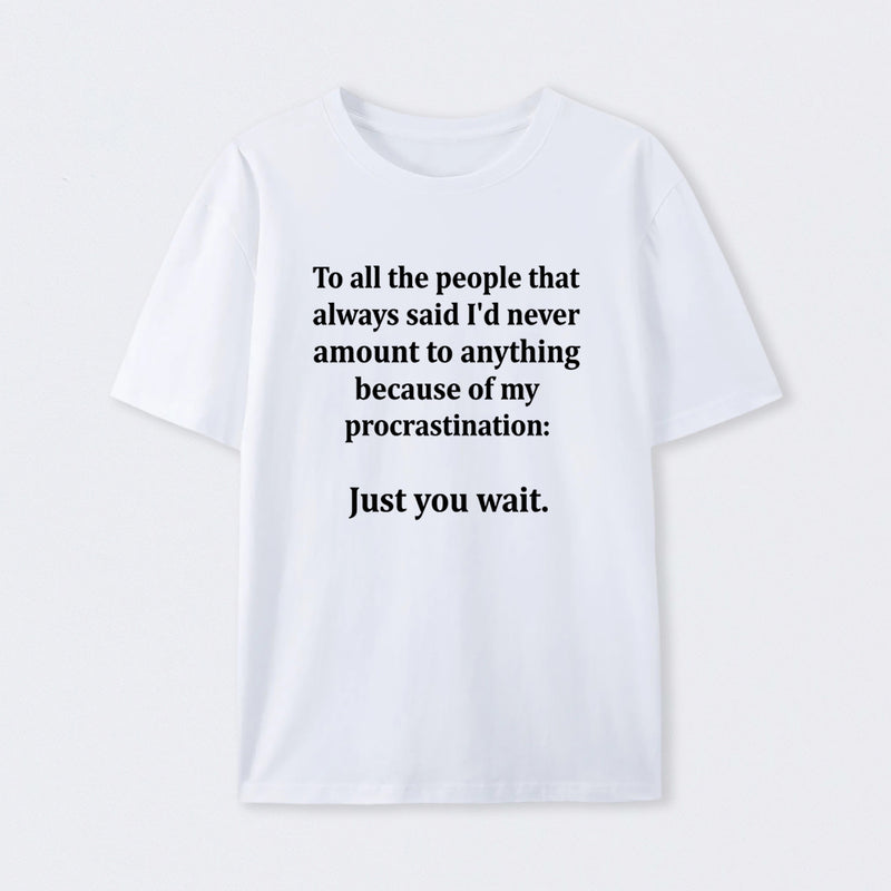 Procrastination Just Wait T-Shirt