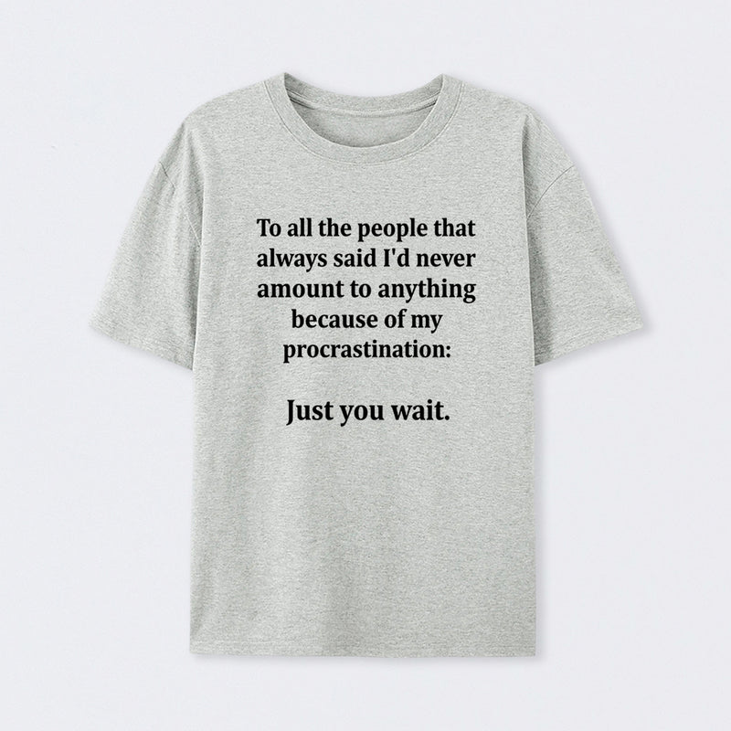 Procrastination Just Wait T-Shirt