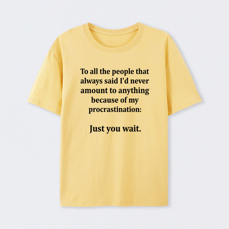 Procrastination Just Wait T-Shirt