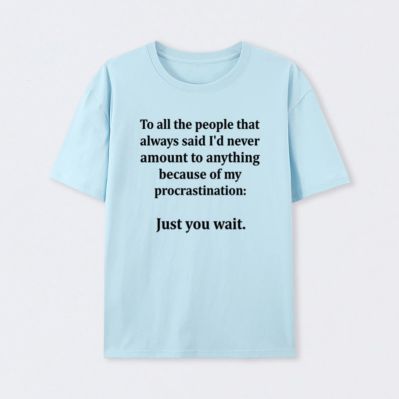 Procrastination Just Wait T-Shirt