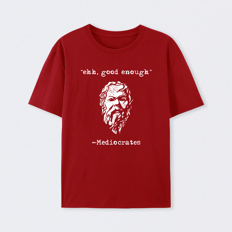 Mediocrates eh Good Enough T-Shirt