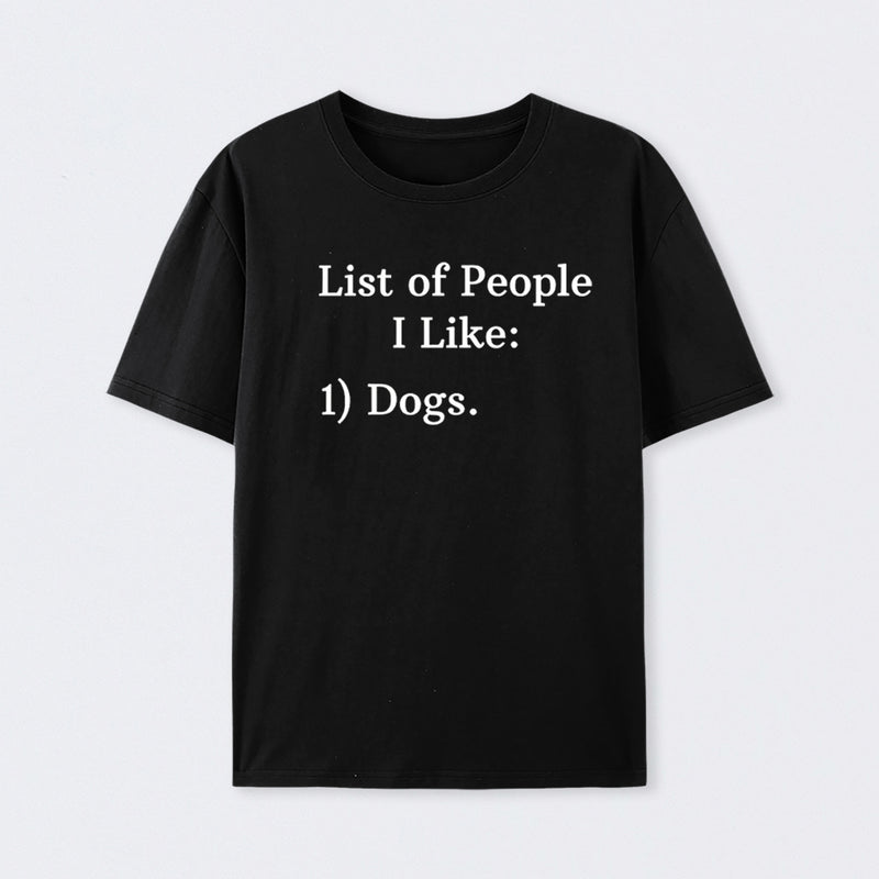 List Of People I Like: 1) Dogs. Cotton Unisex Geek T-Shirt