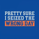 I'm Pretty Sure I Seized The Wrong Day T-Shirt