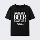 I wonder if beer thinks about me too Cotton Unisex T-Shirt