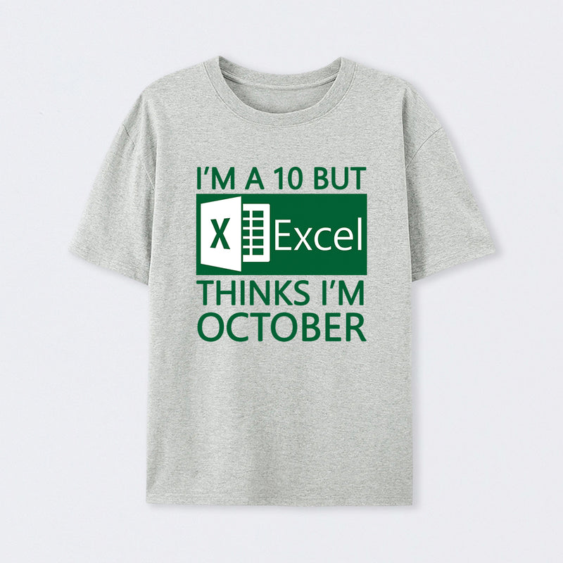 I'm a 10 but Excel thinks I'm October T-Shirt