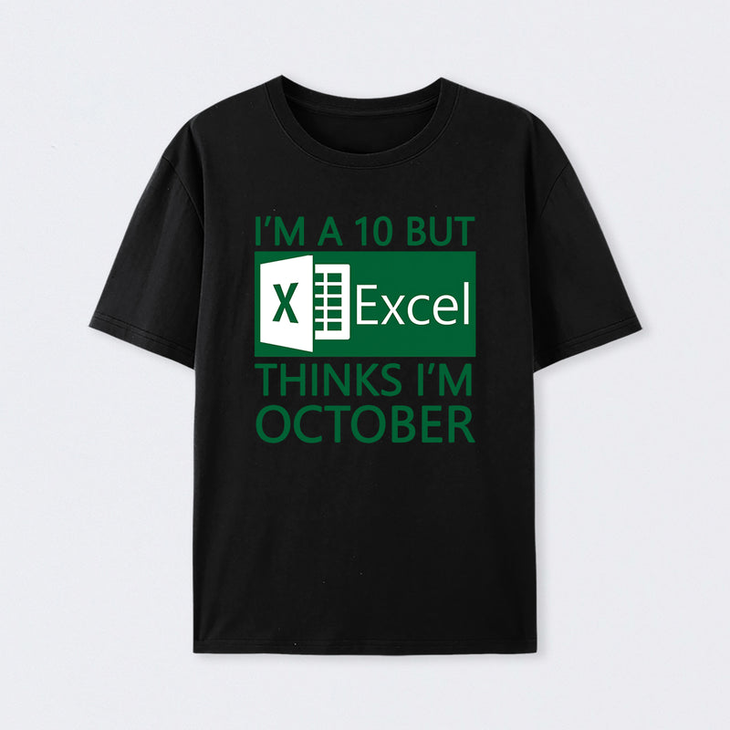 I'm a 10 but Excel thinks I'm October T-Shirt