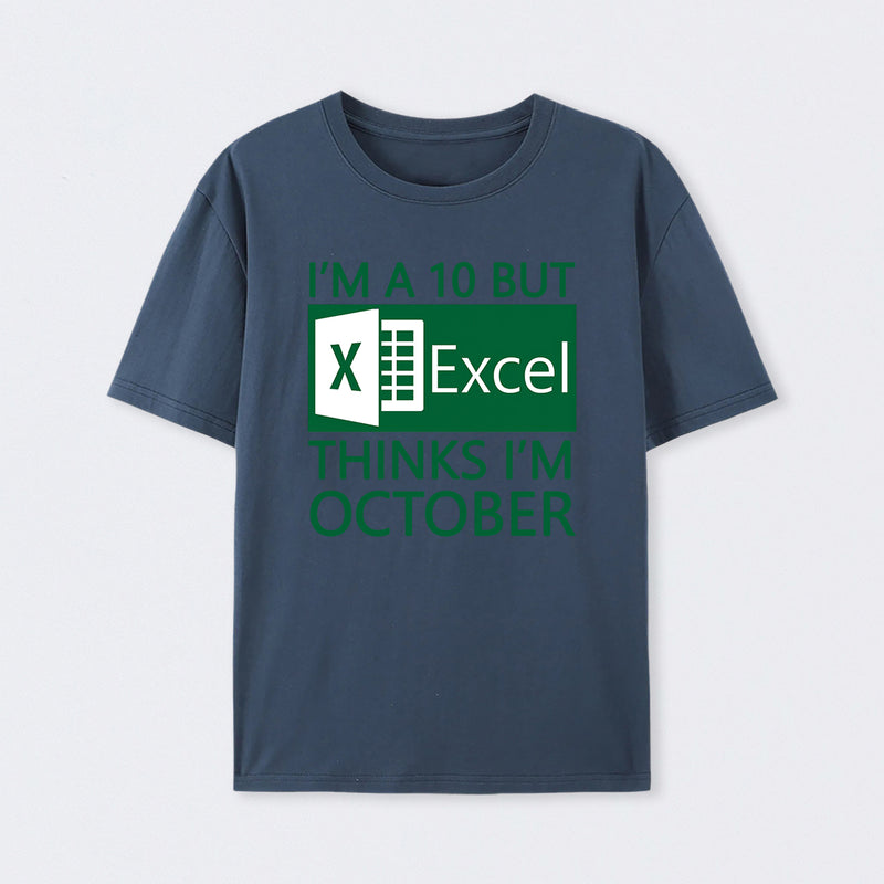 I'm a 10 but Excel thinks I'm October T-Shirt
