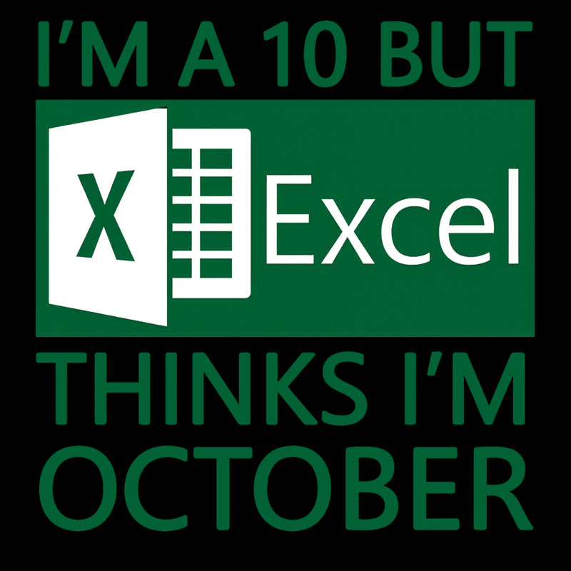 I'm a 10 but Excel thinks I'm October T-Shirt