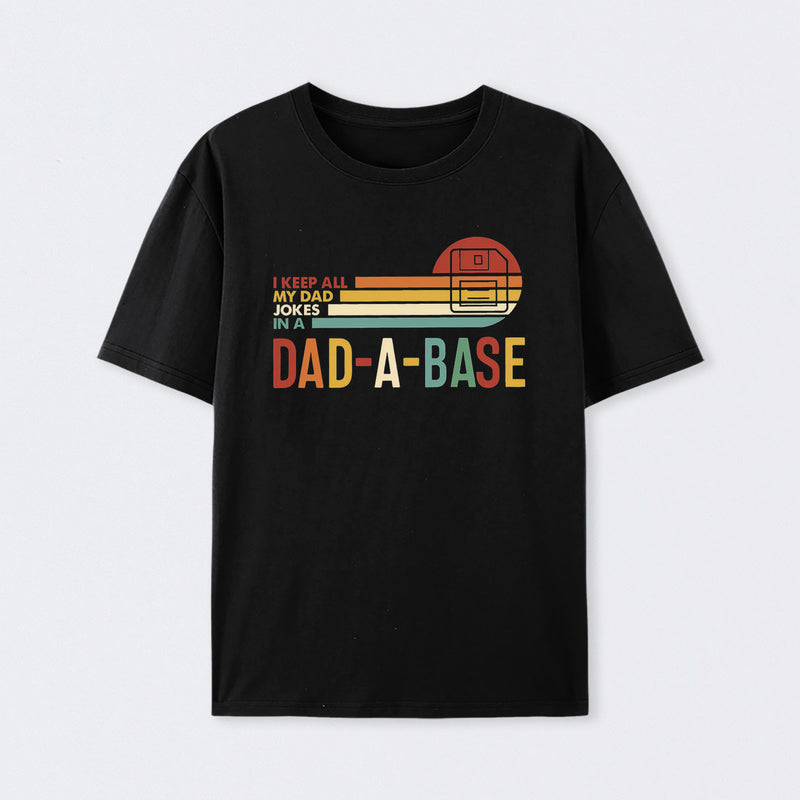 I Keep All My Dad Jokes In A Dad-a-base T-Shirt