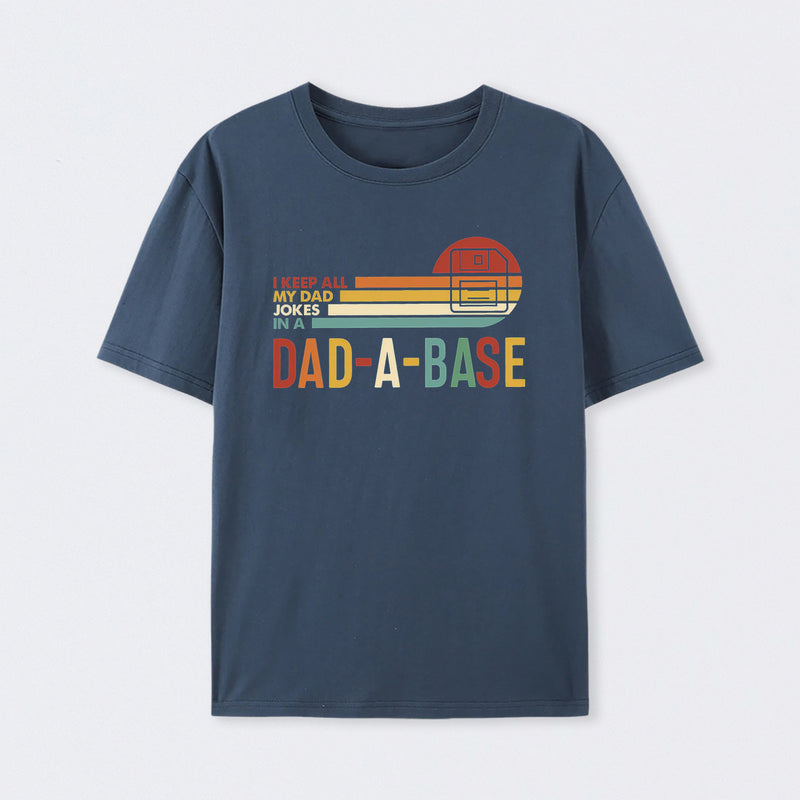 I Keep All My Dad Jokes In A Dad-a-base T-Shirt