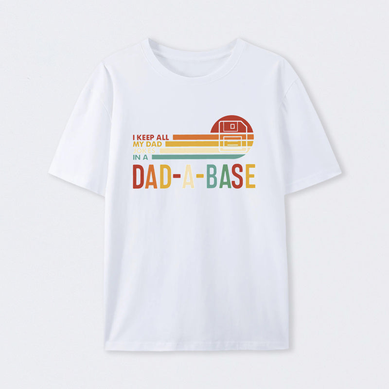I Keep All My Dad Jokes In A Dad-a-base T-Shirt