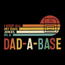 I Keep All My Dad Jokes In A Dad-a-base T-Shirt
