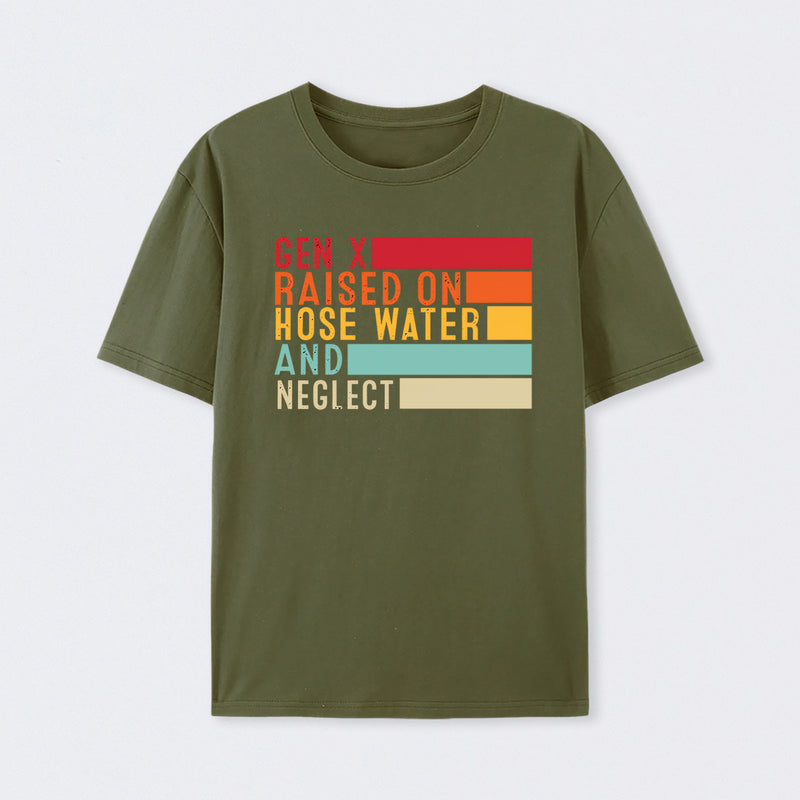 Gen X Raised On Hose Water And Neglect T-Shirt