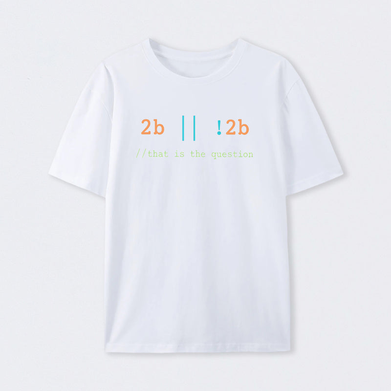 2B or Not 2B That is the Question T-Shirt