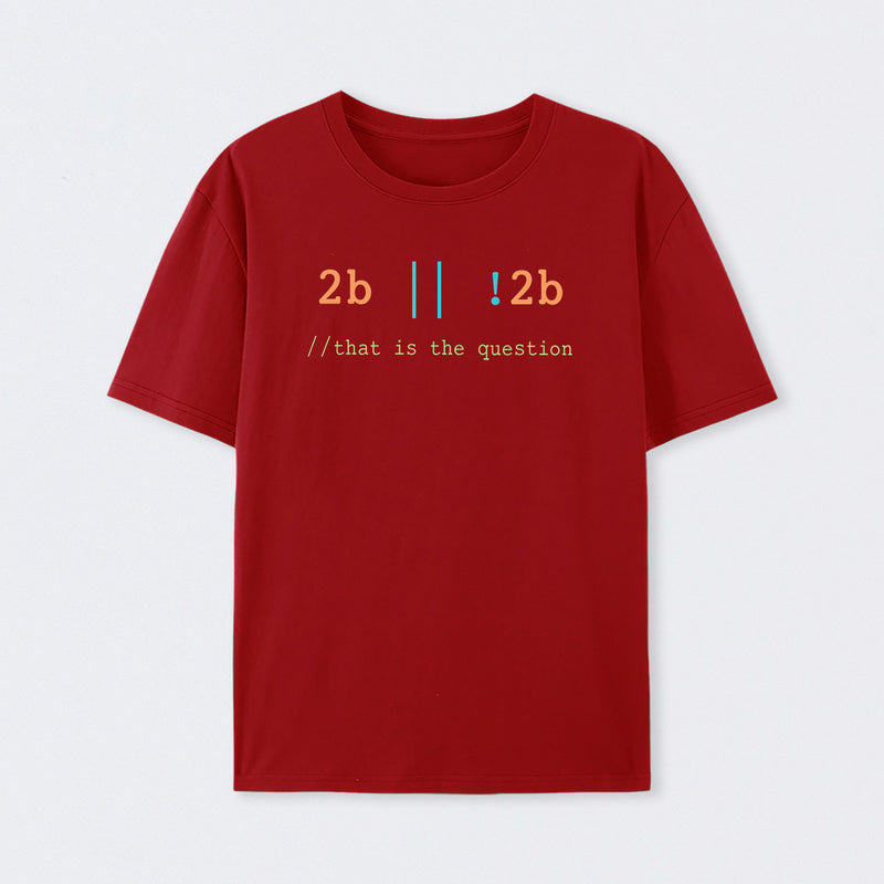 2B or Not 2B That is the Question T-Shirt