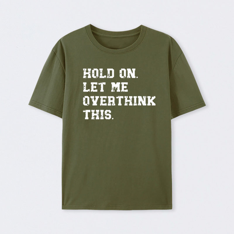 Hold On Let Me Overthink This T-Shirt