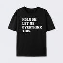 Hold On Let Me Overthink This T-Shirt