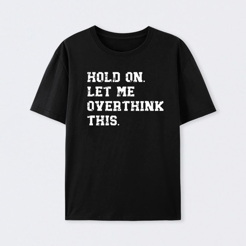Hold On Let Me Overthink This T-Shirt