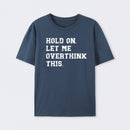 Hold On Let Me Overthink This T-Shirt