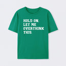 Hold On Let Me Overthink This T-Shirt