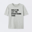 Hold On Let Me Overthink This T-Shirt