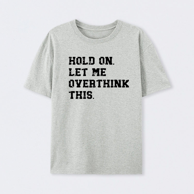 Hold On Let Me Overthink This T-Shirt