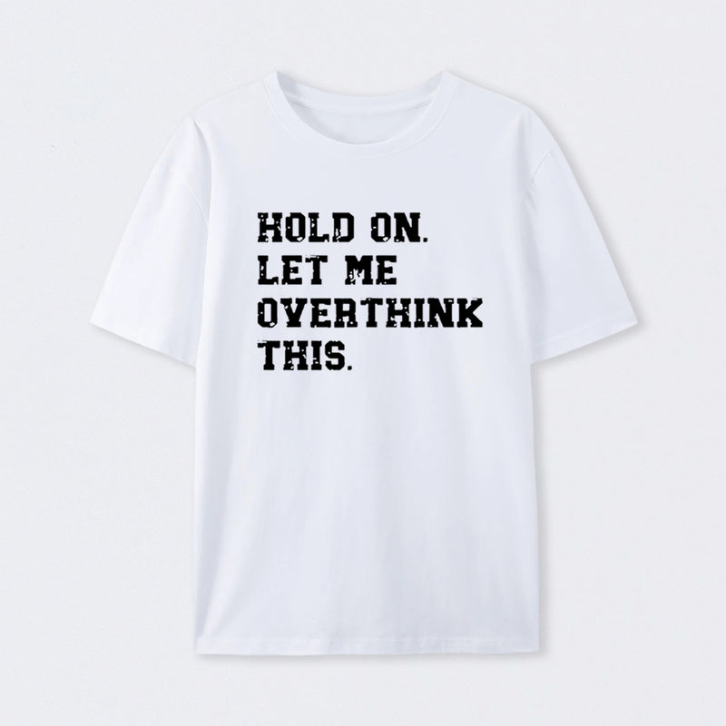 Hold On Let Me Overthink This T-Shirt