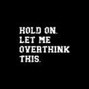 Hold On Let Me Overthink This T-Shirt