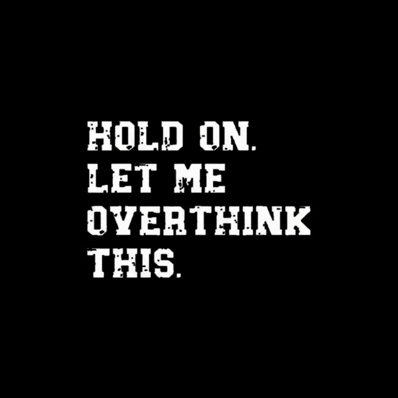 Hold On Let Me Overthink This T-Shirt