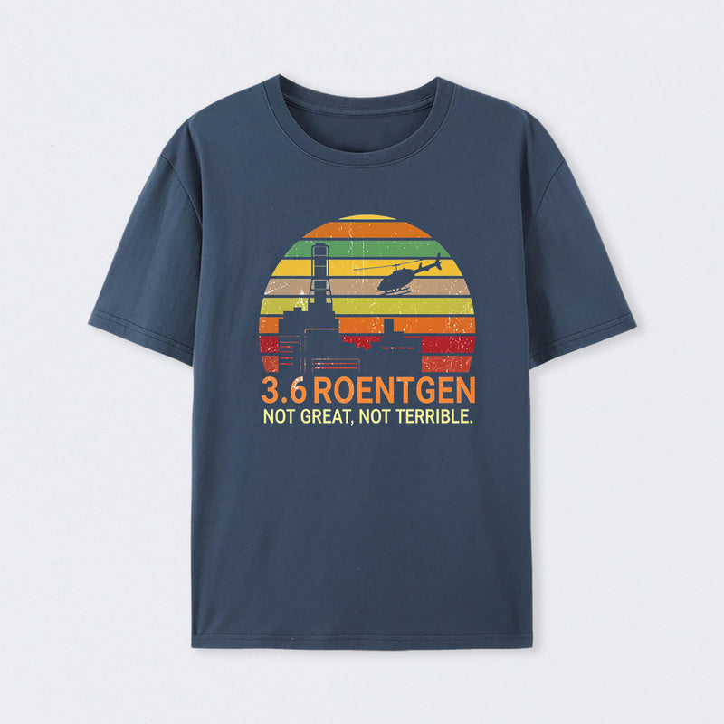 3.6 Roentgen Not Great Not Terrible Chernobyl T-Shirt