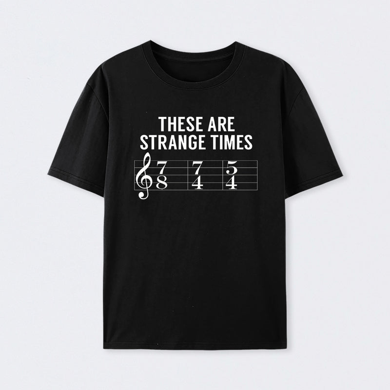 These Are Strange Times Music Joke Geek T-Shirt