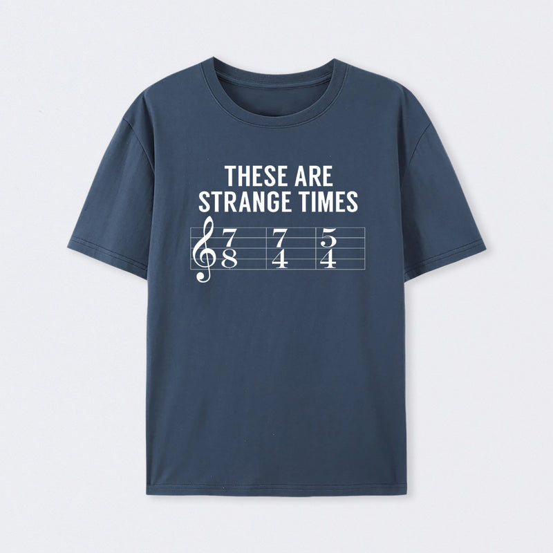 These Are Strange Times Music Joke T-Shirt